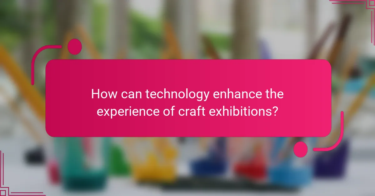 How can technology enhance the experience of craft exhibitions?