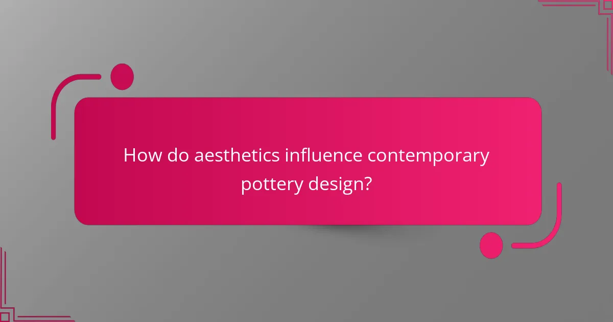 How do aesthetics influence contemporary pottery design?