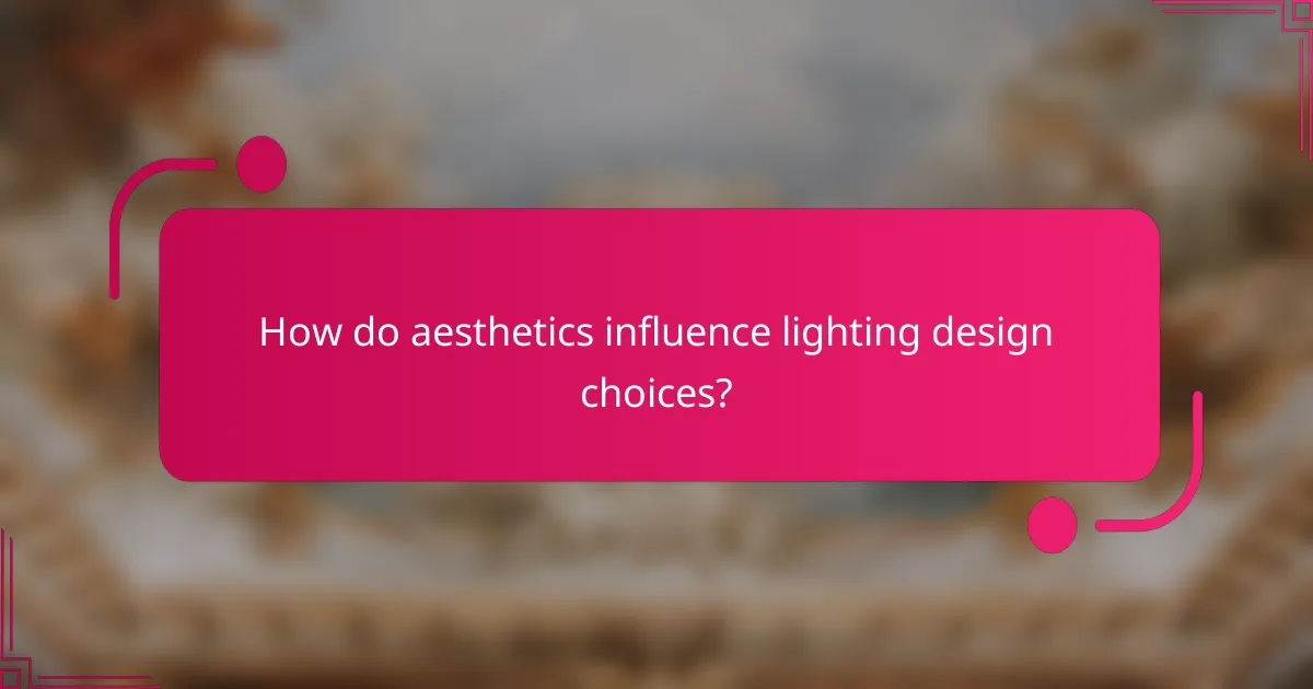 How do aesthetics influence lighting design choices?