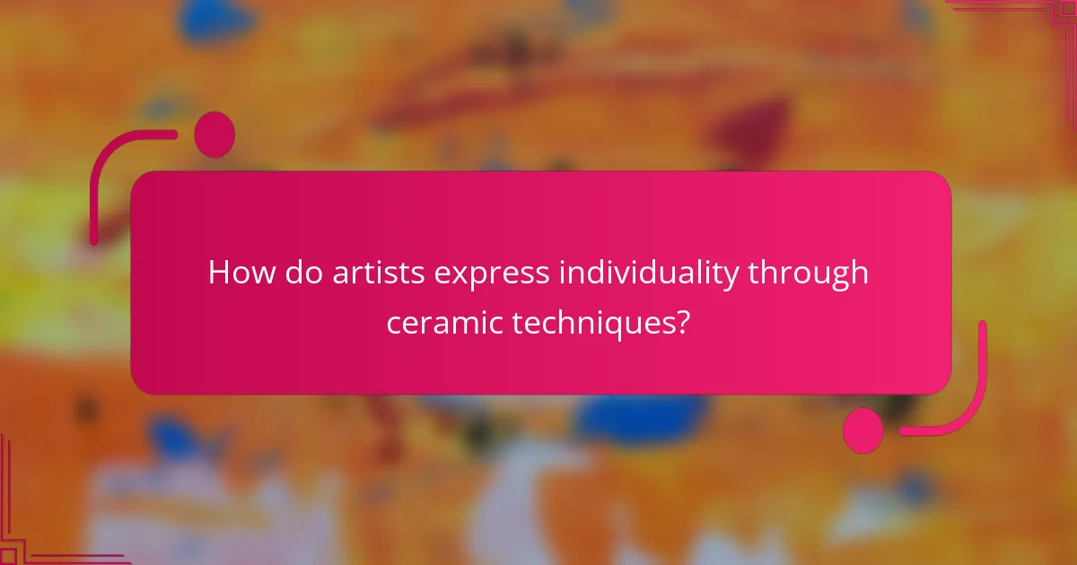 How do artists express individuality through ceramic techniques?