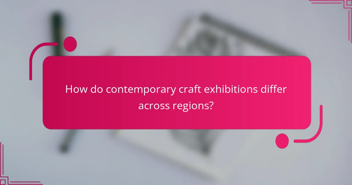 How do contemporary craft exhibitions differ across regions?