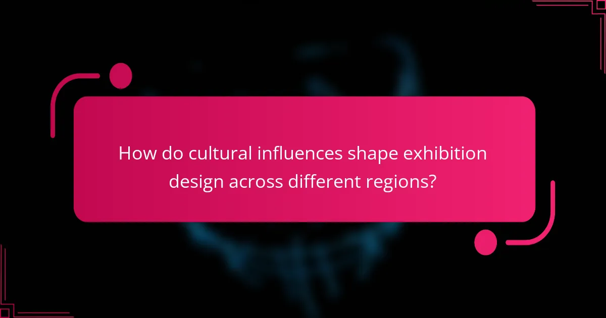 How do cultural influences shape exhibition design across different regions?
