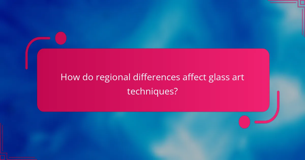 How do regional differences affect glass art techniques?