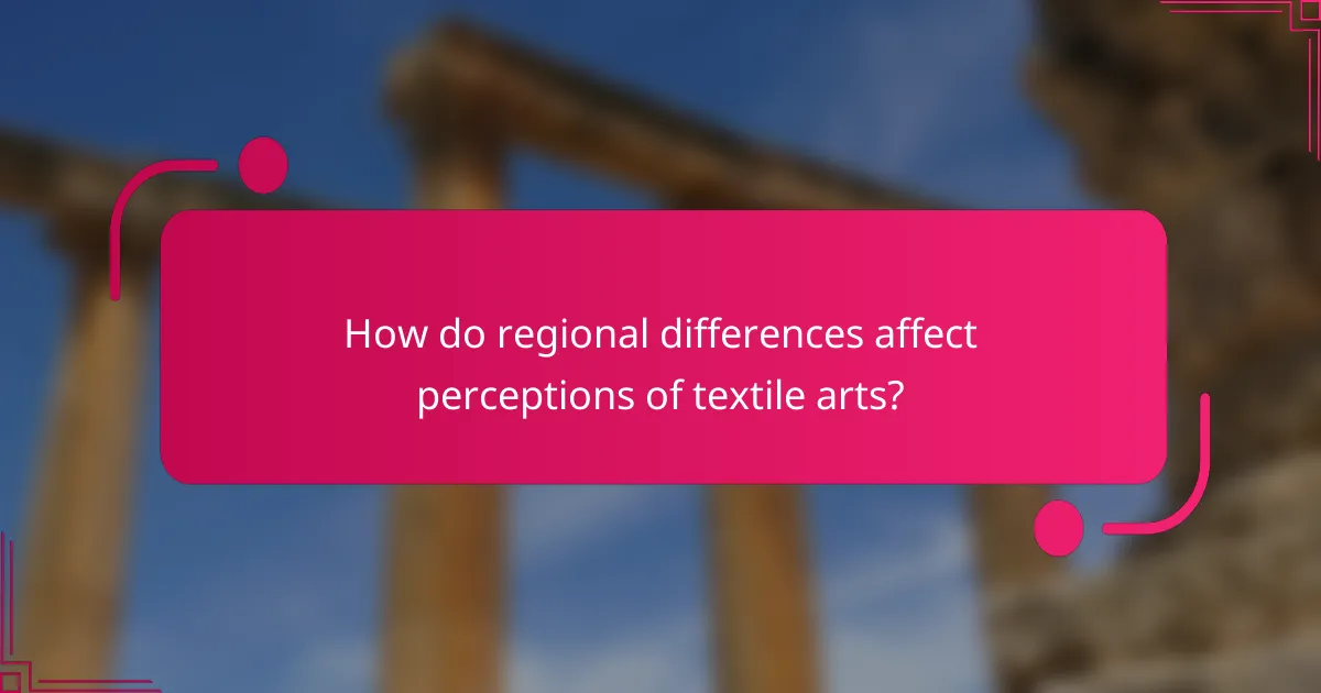 How do regional differences affect perceptions of textile arts?
