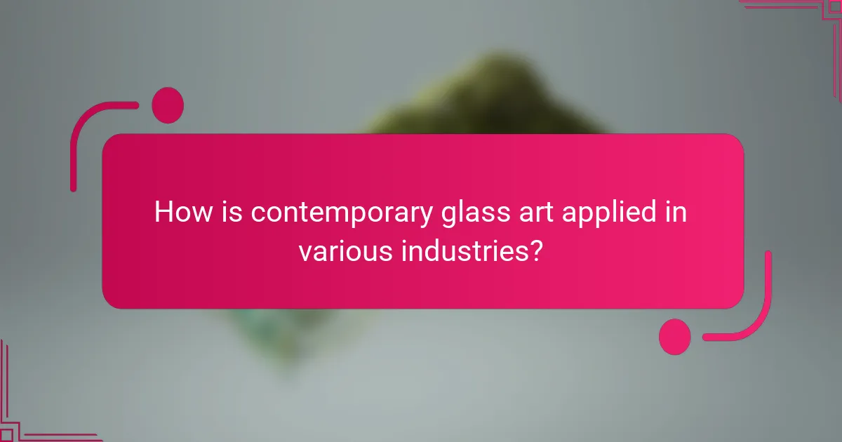 How is contemporary glass art applied in various industries?