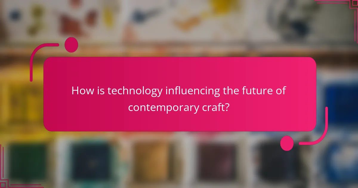 How is technology influencing the future of contemporary craft?