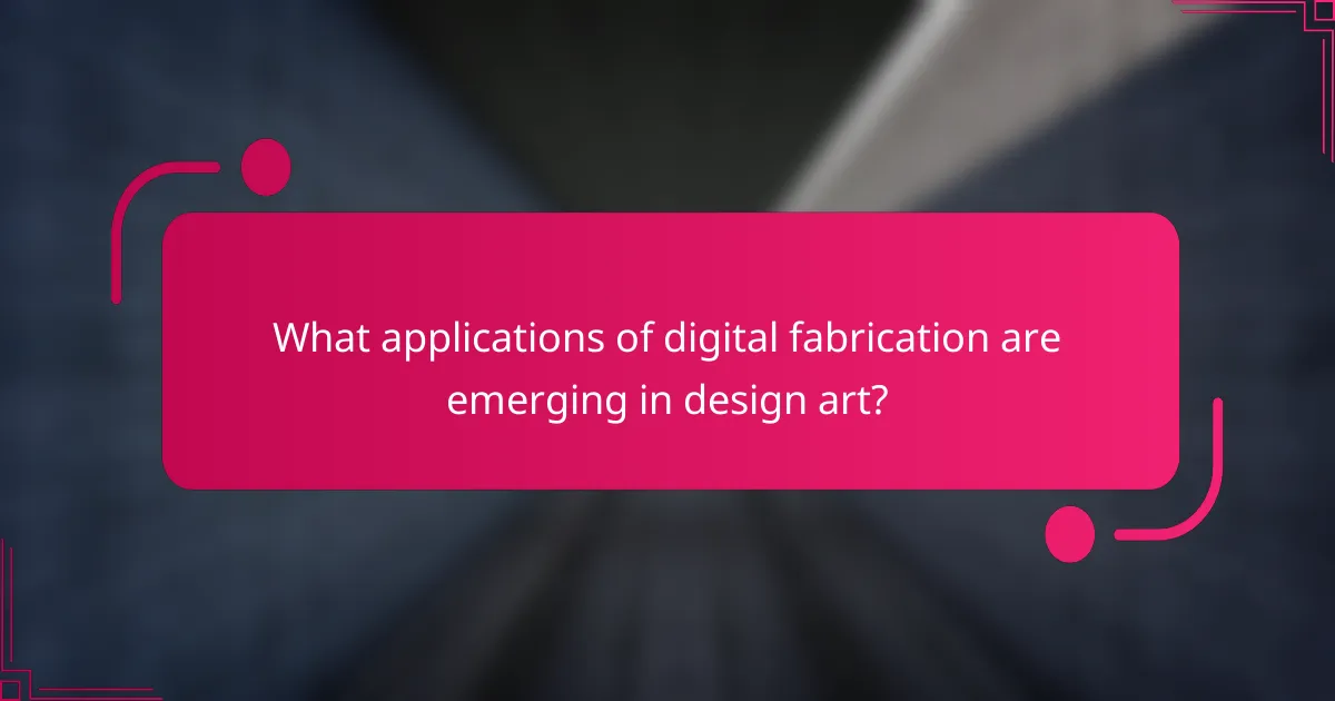 What applications of digital fabrication are emerging in design art?
