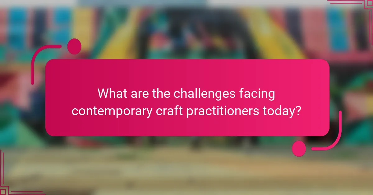 What are the challenges facing contemporary craft practitioners today?