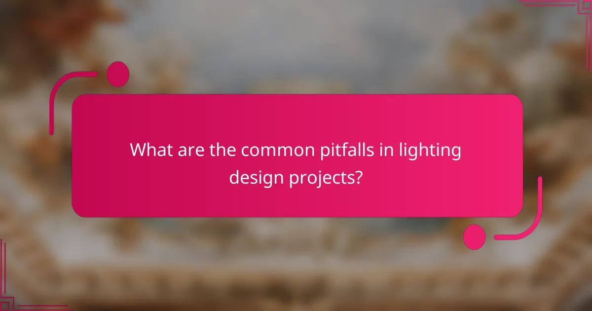 What are the common pitfalls in lighting design projects?