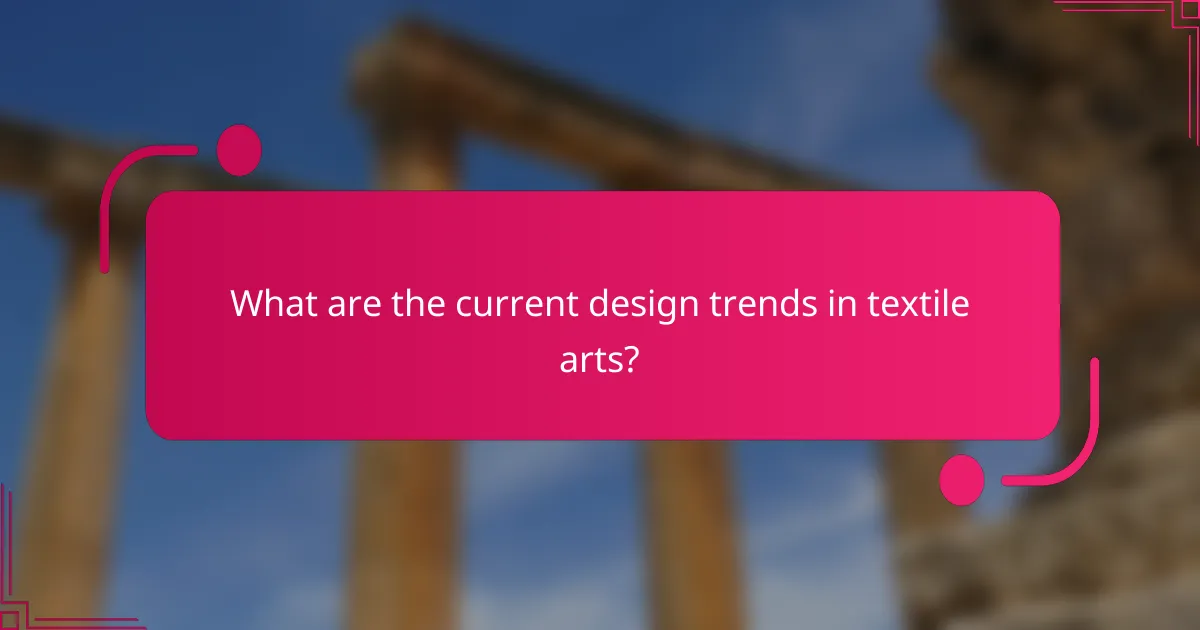 What are the current design trends in textile arts?