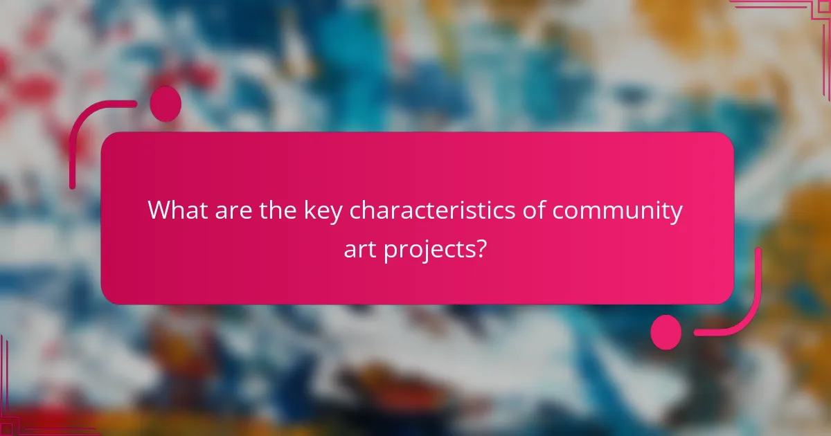 What are the key characteristics of community art projects?