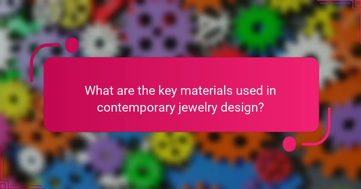 What are the key materials used in contemporary jewelry design?