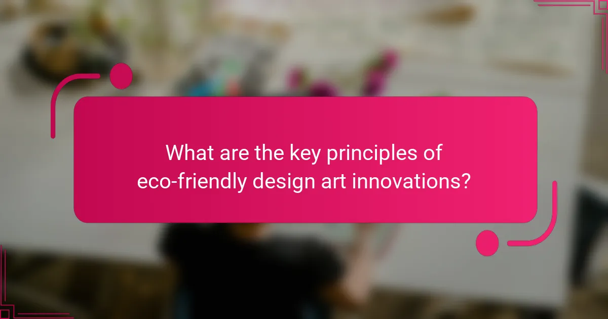 What are the key principles of eco-friendly design art innovations?