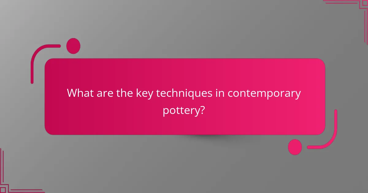 What are the key techniques in contemporary pottery?