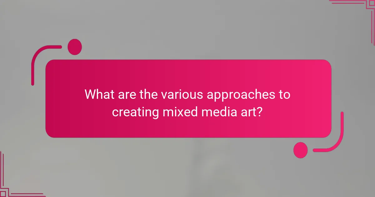 What are the various approaches to creating mixed media art?