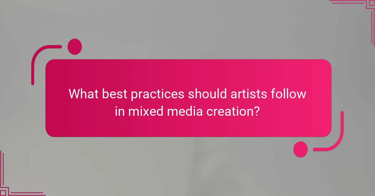 What best practices should artists follow in mixed media creation?