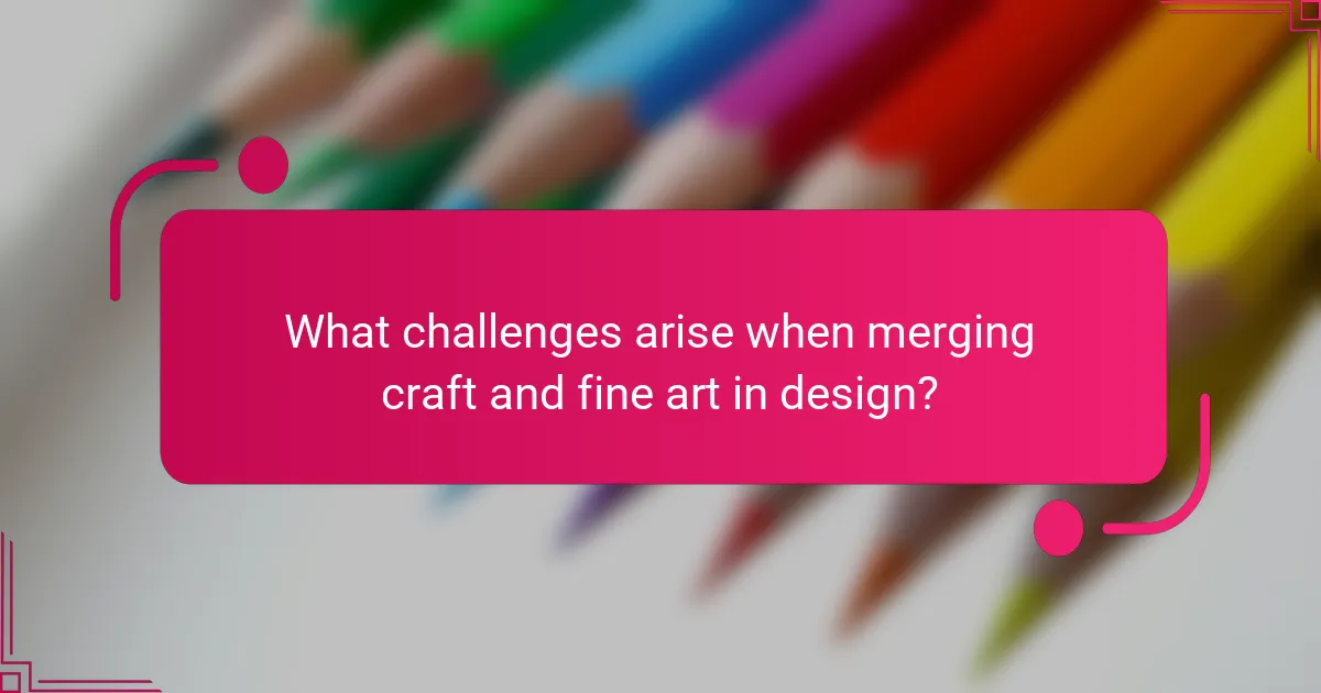 What challenges arise when merging craft and fine art in design?