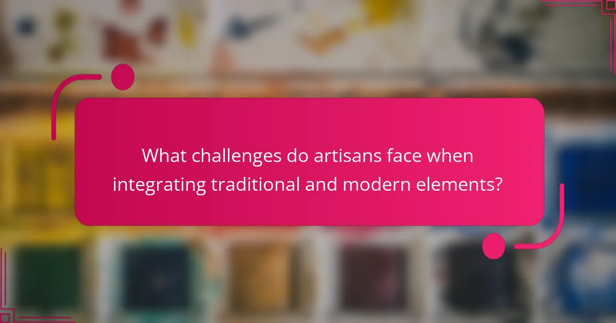 What challenges do artisans face when integrating traditional and modern elements?