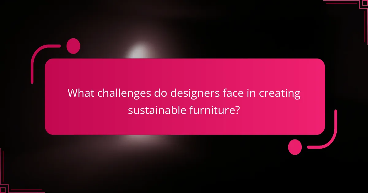 What challenges do designers face in creating sustainable furniture?