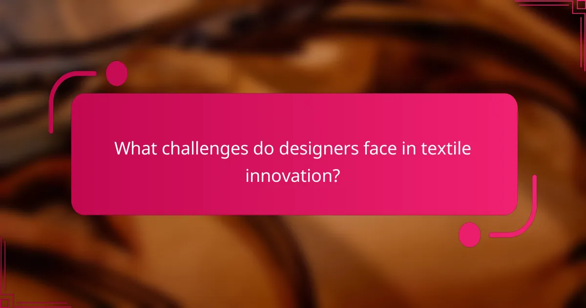 What challenges do designers face in textile innovation?