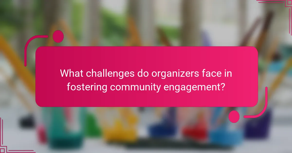 What challenges do organizers face in fostering community engagement?