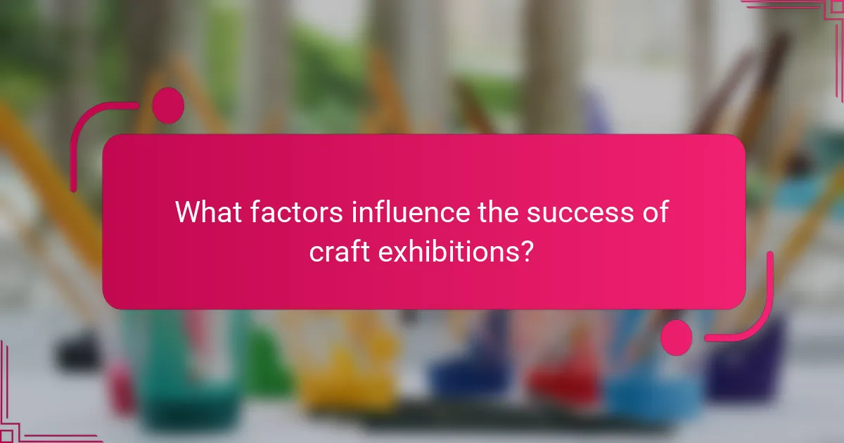What factors influence the success of craft exhibitions?