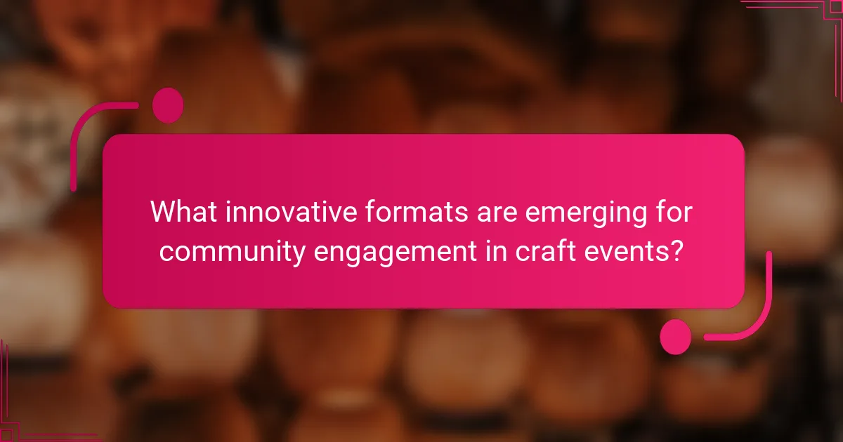 What innovative formats are emerging for community engagement in craft events?
