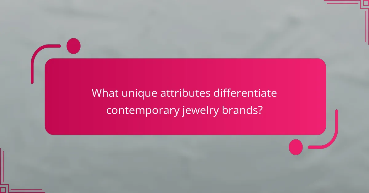 What unique attributes differentiate contemporary jewelry brands?