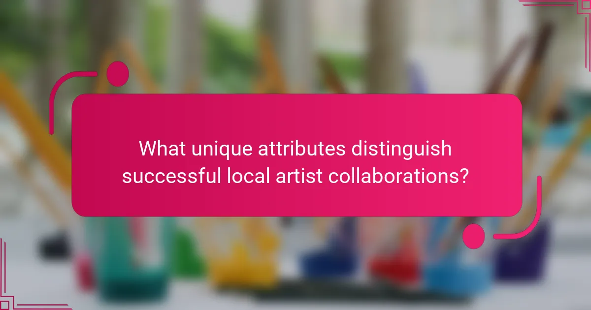 What unique attributes distinguish successful local artist collaborations?