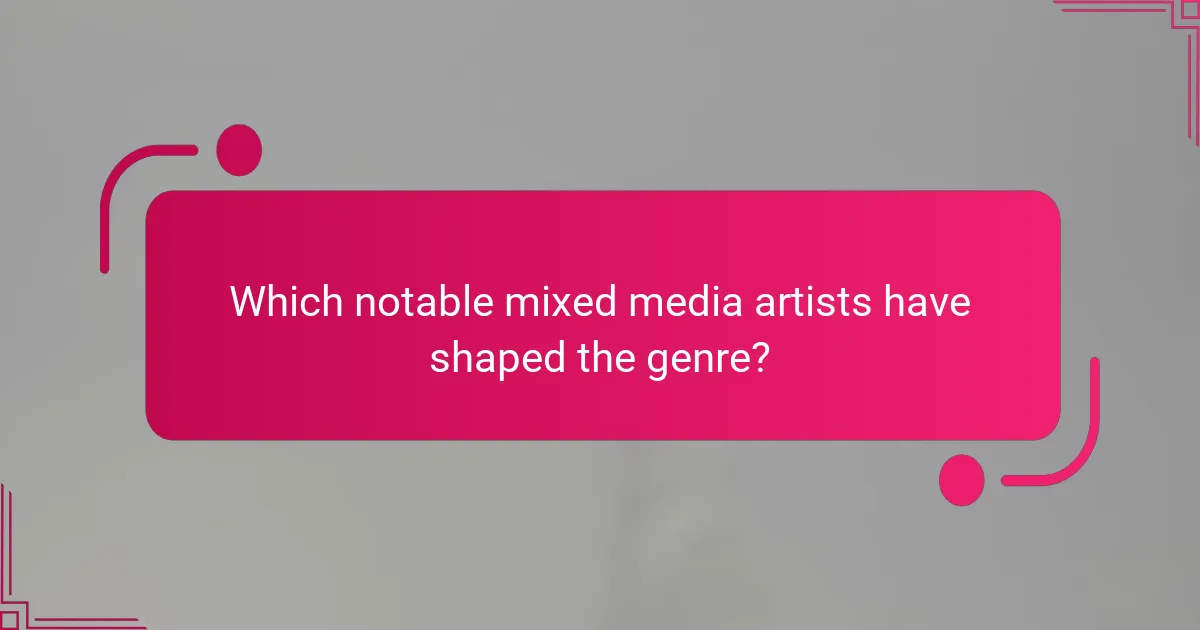 Which notable mixed media artists have shaped the genre?